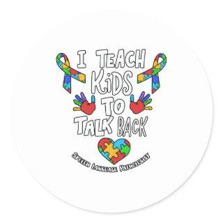 I Teach Kids To Talk Back Speech Language Therapy Classic Round Sticker