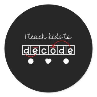 I Teach To Decode Science Of Reading Classic Round Sticker
