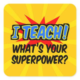 I Teach What's Your Superpower Superhero Teacher Square Sticker