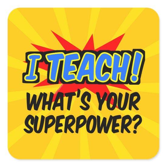 I Teach What's Your Superpower Superhero Teacher Square Sticker