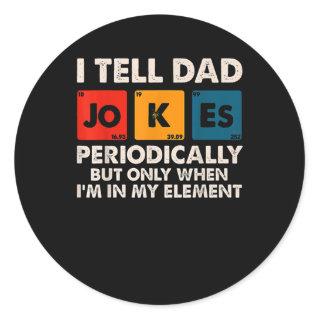 I Tell Dad Jokes Periodically But Only When I'm Classic Round Sticker