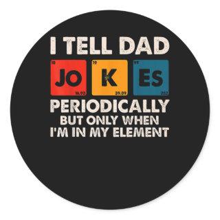 I Tell Dad Jokes Periodically But Only When I'm Classic Round Sticker