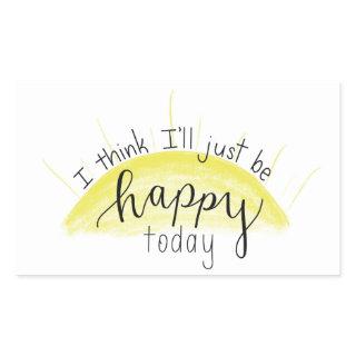 "I Think I'll Just Be Happy Today" Sticker
