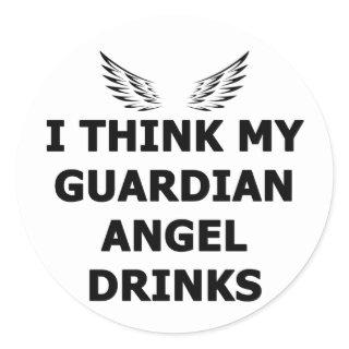 I Think My Guardian Angel Drinks Classic Round Sticker