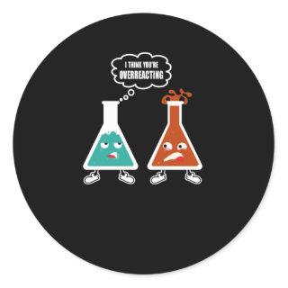 I think you're overreacting - Funny Nerd Chemistry Classic Round Sticker