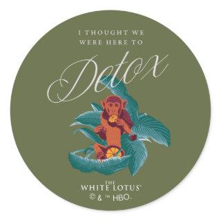 I Thought We Were Here to Detox - The White Lotus Classic Round Sticker