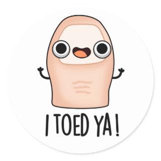 I Toed Ya Funny Big Toe Pun  Classic Round Sticker