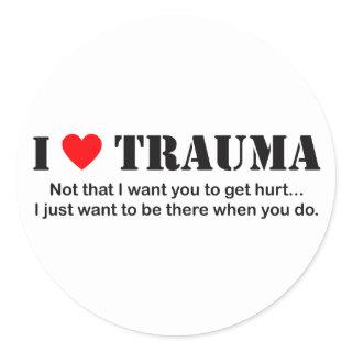 I ♥ Trauma Classic Round Sticker