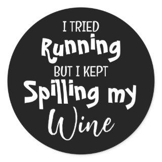I Tried Running But Kept Spilling My Wine Funny Classic Round Sticker