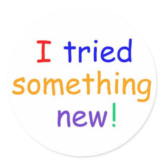 "I tried  something new!" Stickers