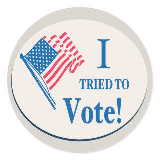 I tried To Vote! Classic Round Sticker