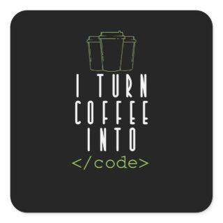 I Turn Coffee into Code Programmieren Square Sticker