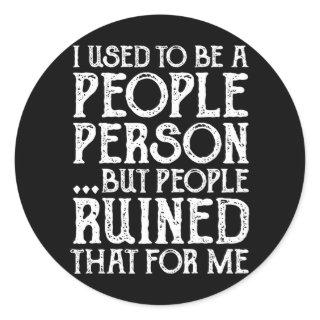 I Used To Be A People Person Then People Ruined It Classic Round Sticker