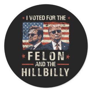 I Voted For The Felon And The Hillbilly 2024 Trump Classic Round Sticker