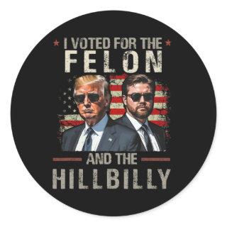 I Voted For The Felon And The Hillbilly Trump 2024 Classic Round Sticker