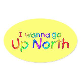 I wanna go Up North Sticker - Rainbow Style