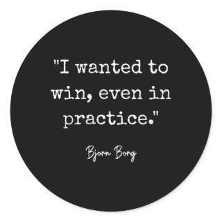 I Wanted To Win Even In Practice Bjorn Borg Tennis Classic Round Sticker