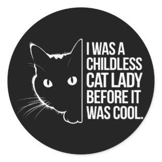 I Was a Childless Cat Lady Before It Was Cool  Classic Round Sticker