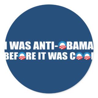 I WAS ANTI-OBAMA BEFORE IT WAS COOL CLASSIC ROUND STICKER