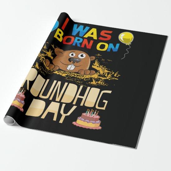 I Was Born On Groundhog Day - Groundhog Birthday