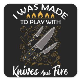 I Was Made To Play With Knives And Fire Chef Square Sticker