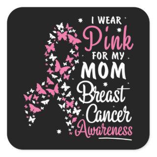 I Wear Pink for My Mom Breast Cancer Awareness Bel Square Sticker