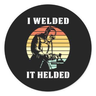I Welded It Helded Classic Round Sticker