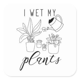I Wet My Plants Square Sticker