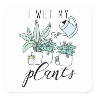 I Wet My Plants Square Sticker