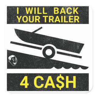 I Will Back Your Trailer For Cash - Funny boating Square Sticker