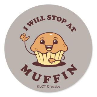 I Will Stop At Muffin Classic Round Sticker