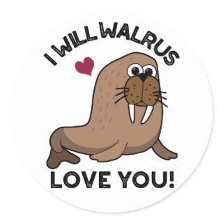 I Will Walrus Love You Funny Animal Pun  Classic Round Sticker