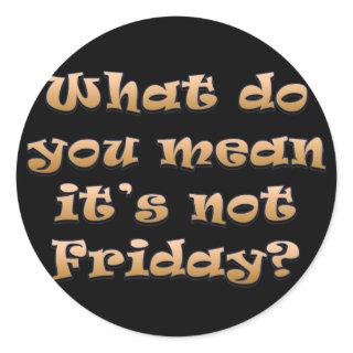 I wish it was Friday Classic Round Sticker