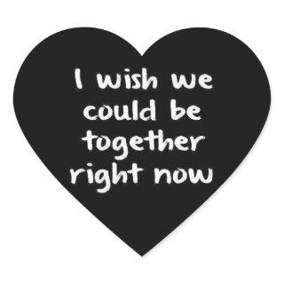 I WISH WE COULD BE TOGETHER RIGHT NOW LOVE COMMENT HEART STICKER