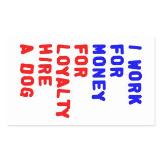 I Work For Money For Loyalty Hire A Dog Rectangular Sticker