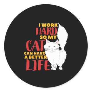 I Work Hard My Cat Can Have Better Life Funny Cat Classic Round Sticker