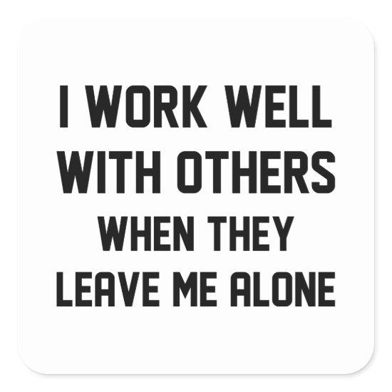 I Work Well With Others Square Sticker
