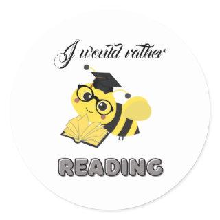 I would rather bee reading Classic Round Sticker