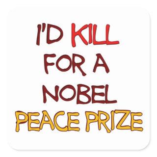 I'd Kill For a Nobel Peace Prize Funny Quote Square Sticker