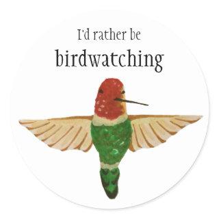 I'd Rather Be Birdwatching Cute Anna's Hummingbird Classic Round Sticker
