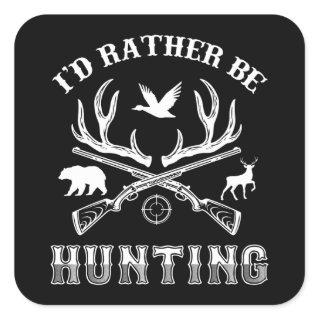 ID Rather Be Hunting, - animal hunting Design Square Sticker