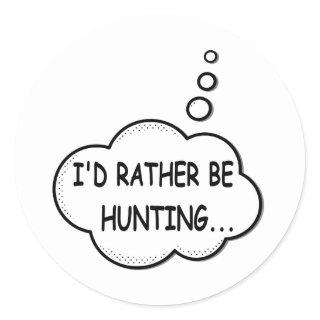 I'd Rather Be Hunting Classic Round Sticker
