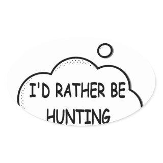 I'd Rather Be Hunting Oval Sticker