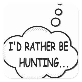 I'd Rather Be Hunting Square Sticker