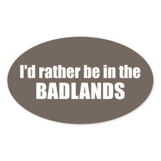 I'd Rather Be In The Badlands Oval Sticker