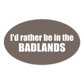 I'd Rather Be In The Badlands Oval Sticker