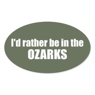 I'd Rather Be In The Ozarks Oval Sticker