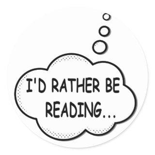 I'd Rather Be Reading Classic Round Sticker