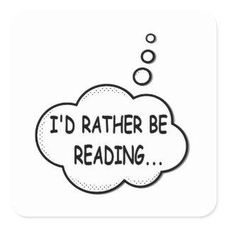 I'd Rather Be Reading Square Sticker