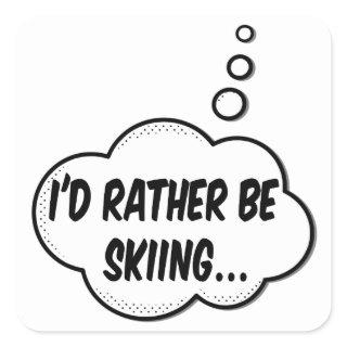 I'd Rather Be Skiing Square Sticker